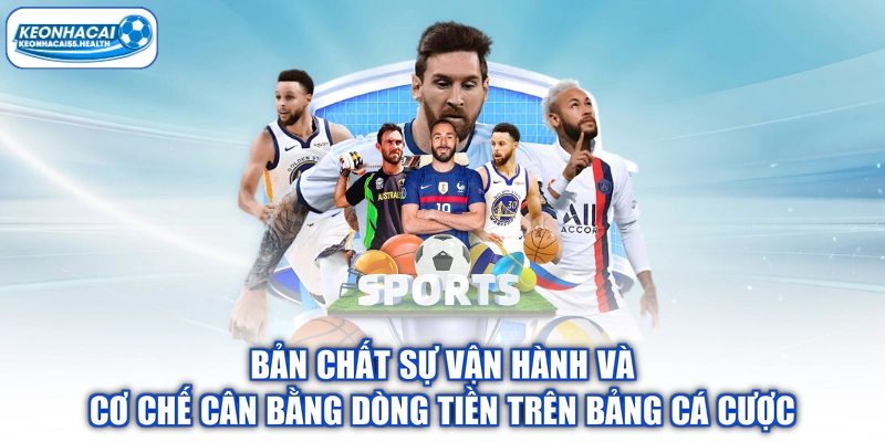 Bản chất sự vận hành và cơ chế cân bằng dòng tiền trên bảng cá cược