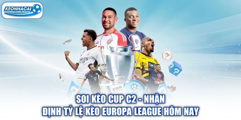Soi Kèo cup C2 - Nhận Định Tỷ Lệ Kèo Europa League Hôm Nay